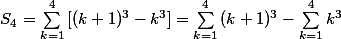 S_4 = \sum_{k=1}^{4}{[(k+1)^3-k^3}] =  \sum_{k=1}^{4}{(k+1)^3} - \sum_{k=1}^{4}{k^3} 